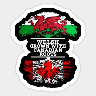 Welsh Grown With Canadian Roots - Gift for Canadian With Roots From Canada Sticker